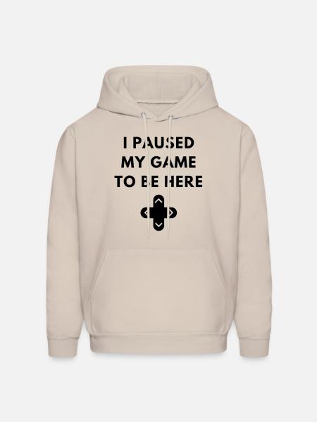 I paused my game to be here t-shirt - Men's Hoodie - Sand