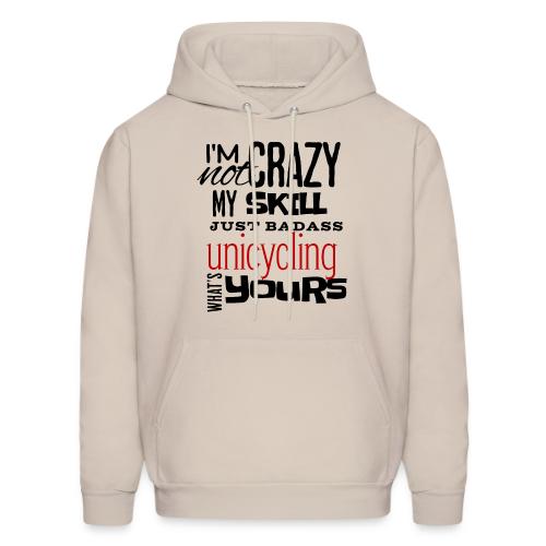 I'm Not Crazy My Skill Just Badass Unicycling - Men's Hoodie