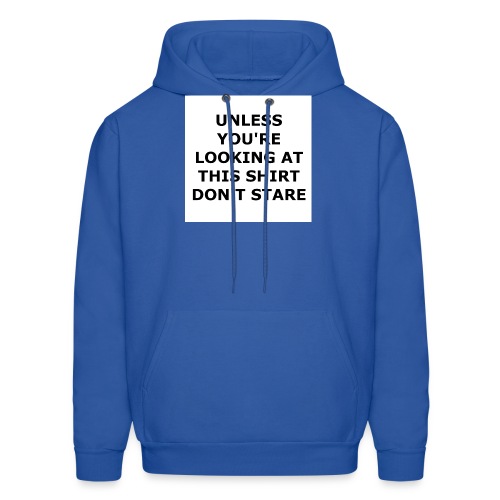 UNLESS YOU'RE LOOKING AT THIS SHIRT, DON'T STARE. - Men's Hoodie