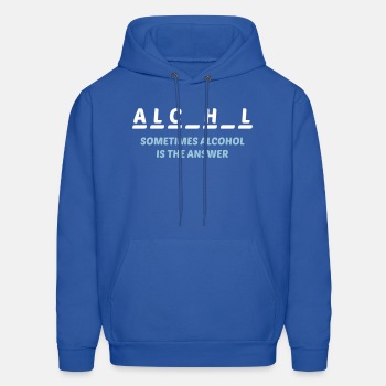 Sometimes alcohol is the answer - Hoodie for men