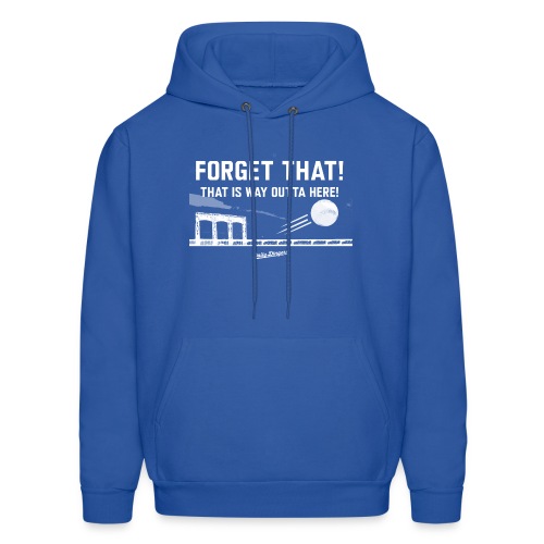 Forget That! That is Way Outta Here! - Men's Hoodie