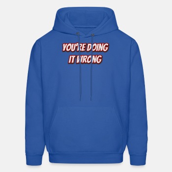You're doing it wrong - Hoodie for men