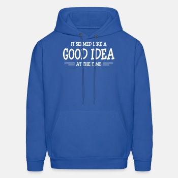 It seemed like a good idea at the time - Hoodie for men