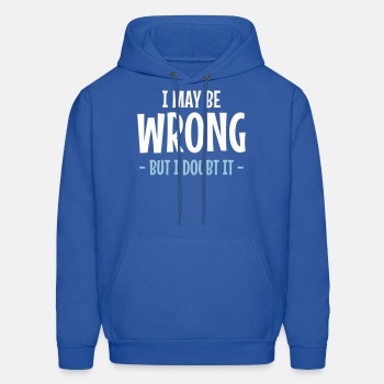 I may be wrong - But I doubt it - Hoodie for men