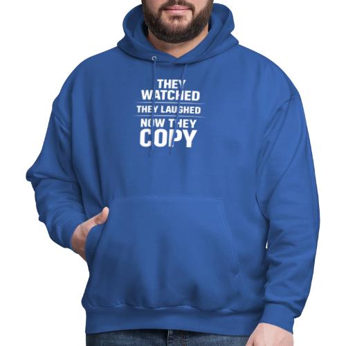 They Watched They Laughed Now They Copy Tee - Men's Hoodie