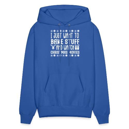 I Just Want to Bake Stuff and Watch Christmas - Men's Hoodie