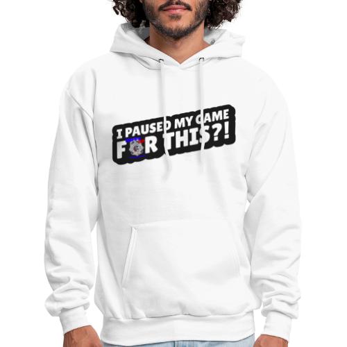 I Paused My Game For This?! - Men's Hoodie