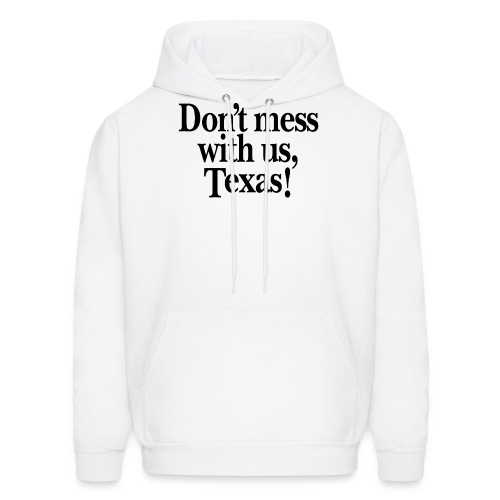 Don't mess with us, Texas - Men's Hoodie