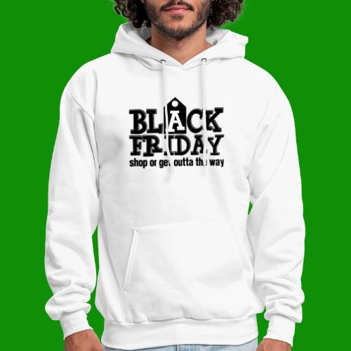Black Friday Shop or Get Outta the Way - Men's Hoodie