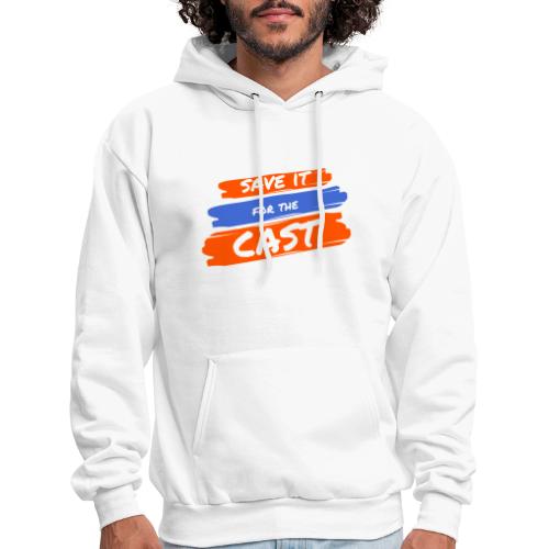 Save it for the Cast - Men's Hoodie