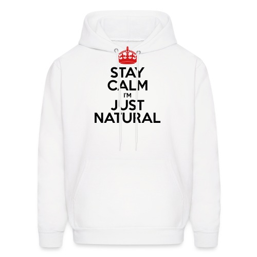 Stay Calm Im Just Natural_GlobalCouture Women's T- - Men's Hoodie
