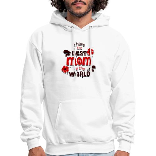 I have the best mom in the World - Men's Hoodie