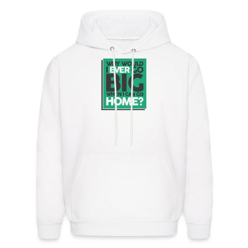 Go Big or Go Home - Men's Hoodie