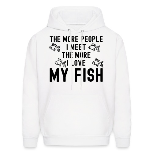 The More People I Meet The More I Love My Fish - Men's Hoodie