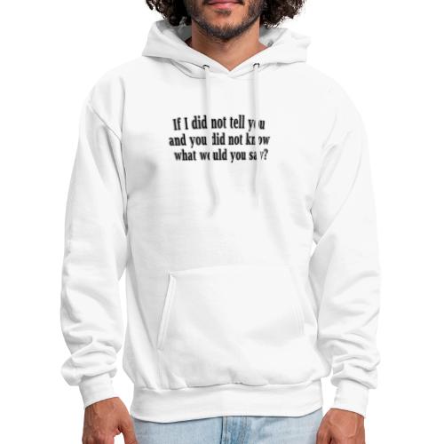 If I did not tell you what would you say - quote - Men's Hoodie