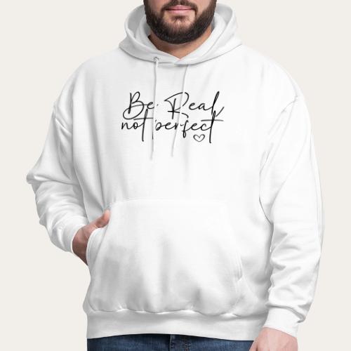 Be Real Not Perfect Motivational tee - Men's Hoodie
