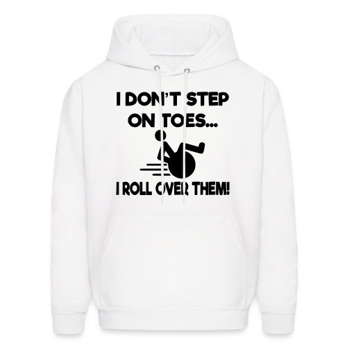 I don't step on toes i roll over with wheelchair * - Men's Hoodie