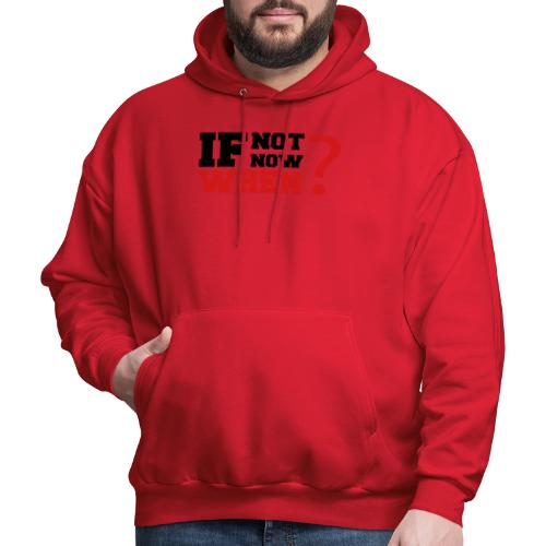 If Not Now. When? - Men's Hoodie