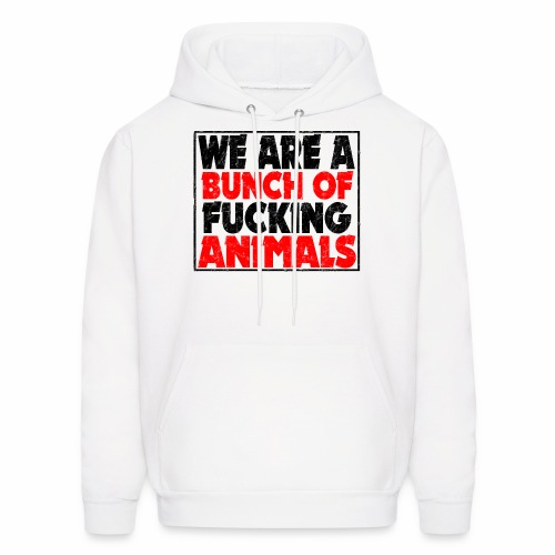 Cooler We Are A Bunch Of Fucking Animals Saying - Men's Hoodie