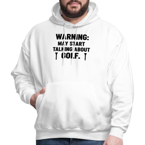 Warning May Start Talking Golf - Golf Gag Gift Tee - Men's Hoodie
