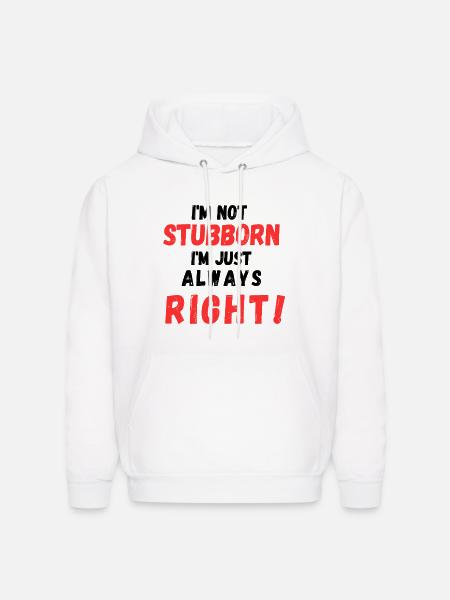 Stubborn Right Bold Text - Men's Hoodie - white