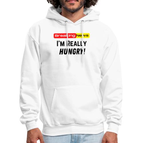 Breaking News I'm Really Hungry Funny Food Lovers - Men's Hoodie
