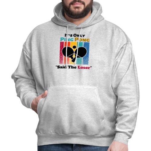 It's Only Ping Pong Said The Loser Funny Sayings - Men's Hoodie