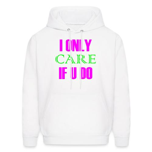 I ONLY CARE IF U DO - Women's Hoodie - Men's Hoodie