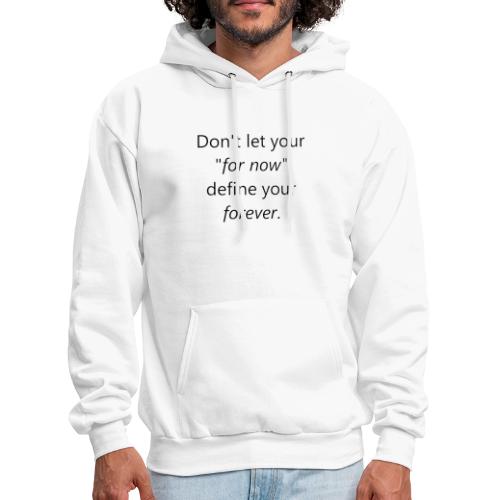 Dont let your for now, define your forever - Men's Hoodie