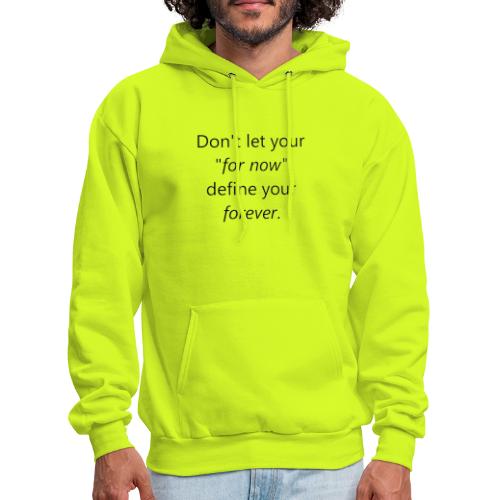 Dont let your for now, define your forever - Men's Hoodie