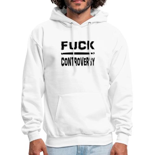 Fuck Controversy Word Art - Men's Hoodie