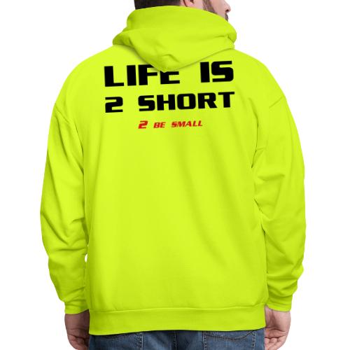 Life is 2 Short 2 be Small - Men's Hoodie