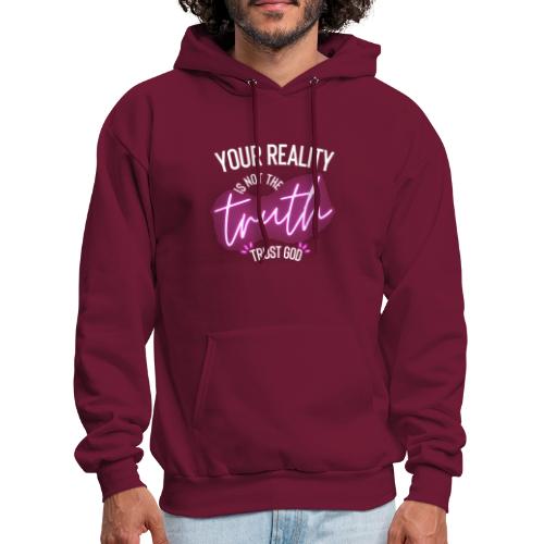 Your Reality is not the truth, Trust God - Men's Hoodie