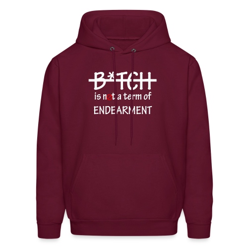 Bitch is not a term of Endearment - White Font - Men's Hoodie