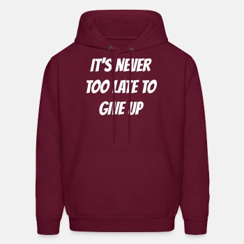 It's never too late to give up - Hoodie for men