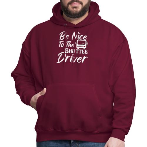 Be Nice To The Shuttle Driver Funny Bus Driver - Men's Hoodie