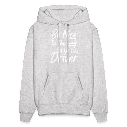 Be Nice To The Shuttle Driver Funny Bus Driver - Men's Hoodie