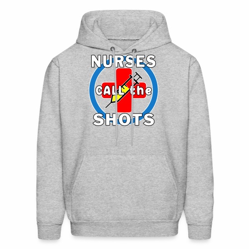 Nurses Call the Shots RN CRNA LPN ER CNS OR FNP. - Men's Hoodie