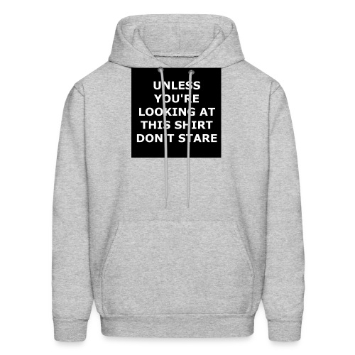 UNLESS YOU'RE LOOKING AT THIS SHIRT, DON'T STARE - Men's Hoodie