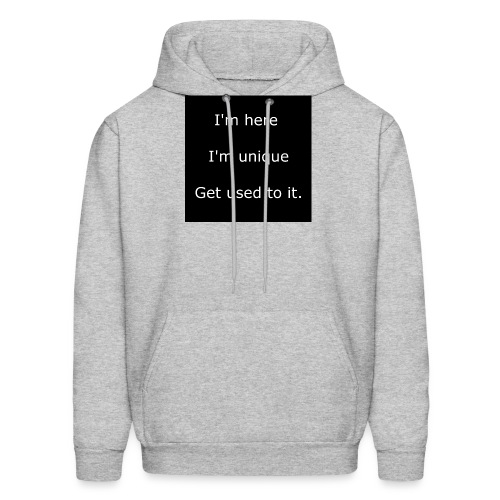 I'M HERE, I'M UNIQUE, GET USED TO IT. - Men's Hoodie