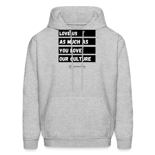 Love Us As Much As You Love Our Culture - Men's Hoodie