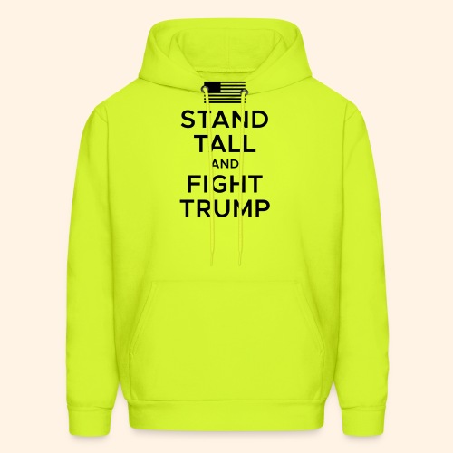 Stand Tall and Fight Trump - Men's Hoodie
