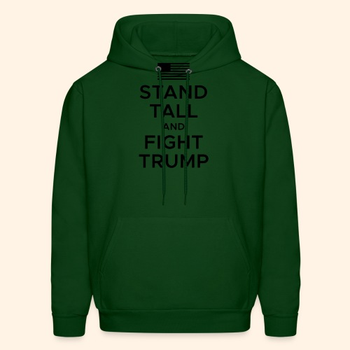 Stand Tall and Fight Trump - Men's Hoodie