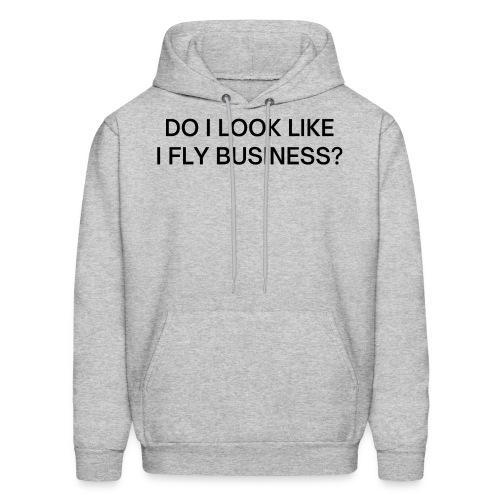 Do I Look Like I Fly Business? (in black letters) - Men's Hoodie