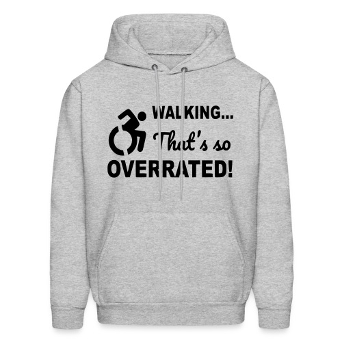 Walking that is overrated. Wheelchair humor * - Men's Hoodie