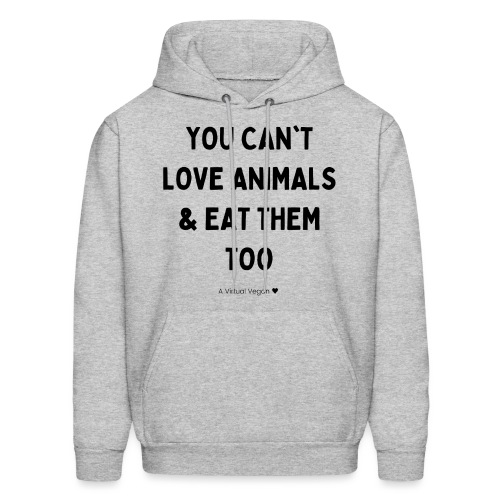 You Can't Love Animals & Eat Them Too - Men's Hoodie