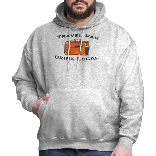 Travel Far Drink Local - Dark Lettering - Men's Hoodie