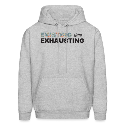 Existing gets Exhausting - Men's Hoodie