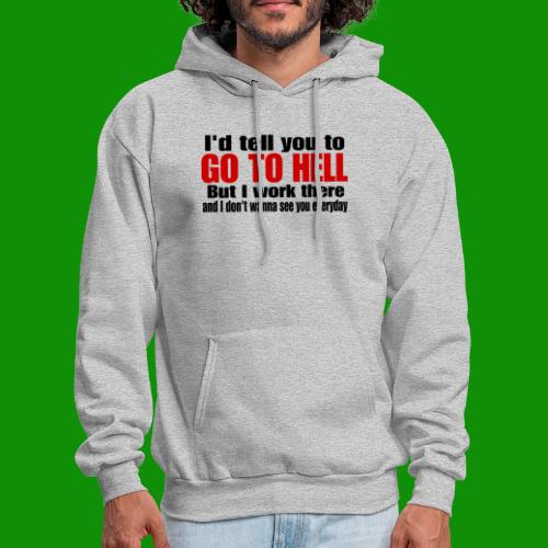 Go To Hell - I Work There - Men's Hoodie