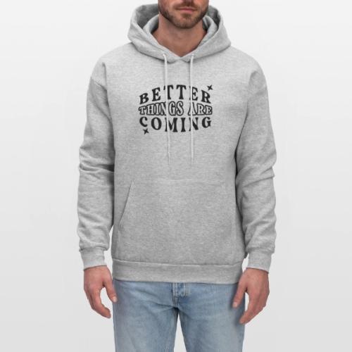 Better Things Positive Quote Typography - Men's Hoodie